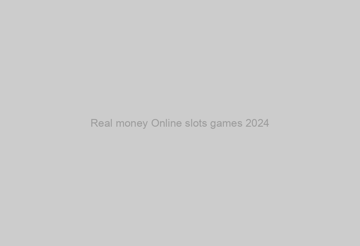 Real money Online slots games 2024